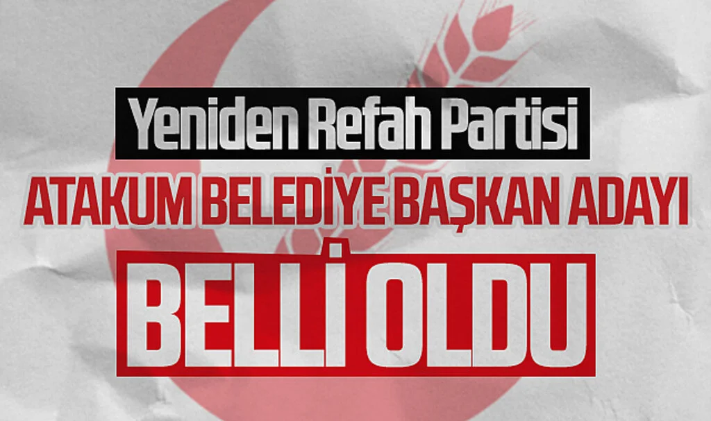 Yeniden Refah Partisi Atakum Belediyesi Başkan adayı belli oldu