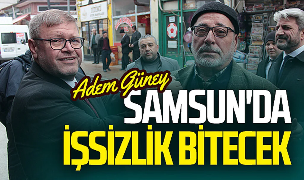 Yeniden Refah Partisi Samsun Büyükşehir adayı Adem Güney: 'Samsun'da  işsizlik bitecek'
