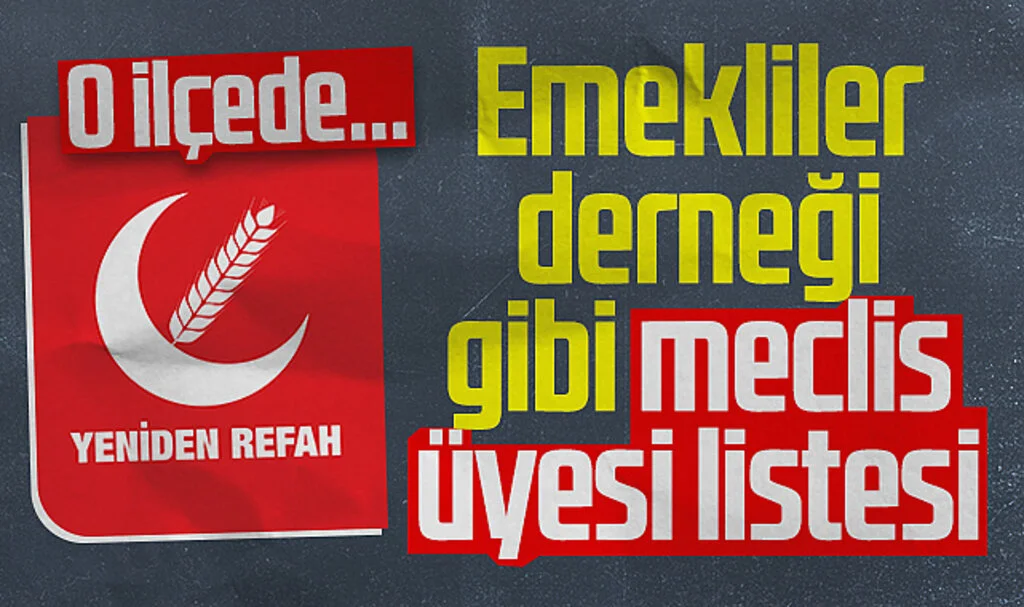 Yeniden Refah Partisinin emekliler derneği gibi meclis üyesi listesi! Samsun'un o ilçesi...
