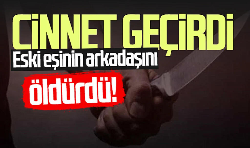 Yer Samsun! Cinnet geçirdi, eski eşinin arkadaşını öldürdü
