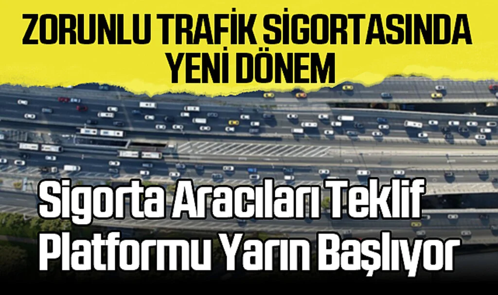 Zorunlu Trafik Sigortasında Yeni Dönem: Sigorta Aracıları Teklif Platformu Yarın Başlıyor