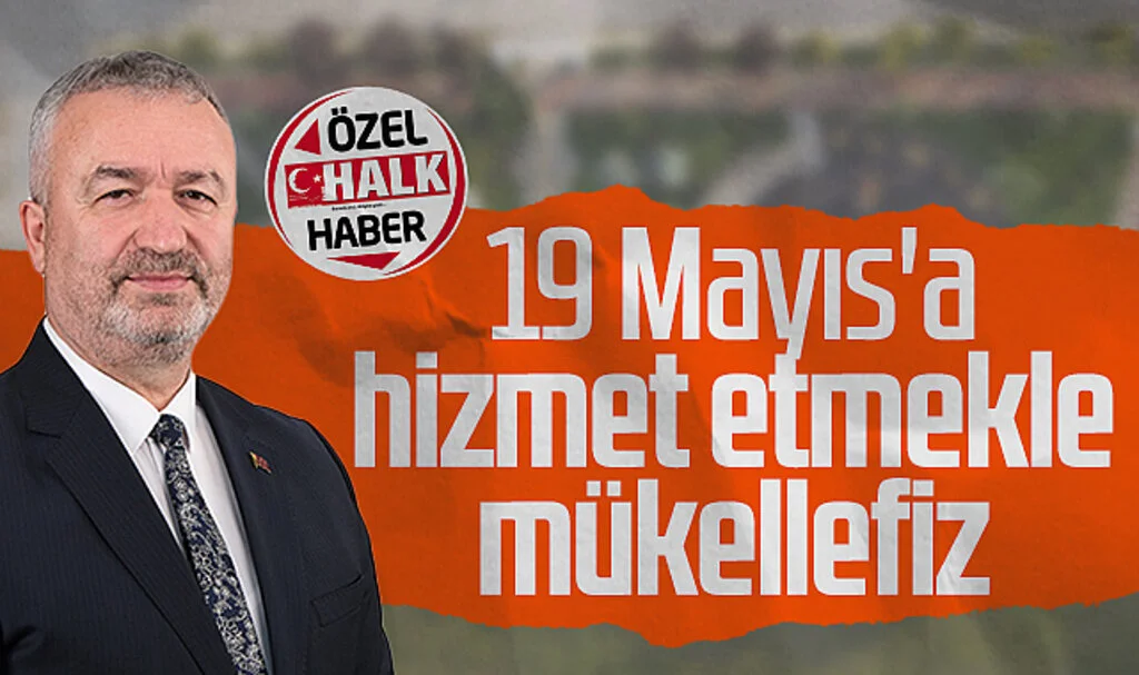 19 Mayıs Belediye Başkanı Osman Topaloğlu: 19 Mayıs'a hizmet etmekle mükellefiz