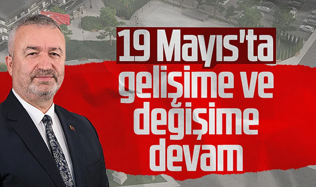 19 Mayıs'ta gelişime ve değişime devam