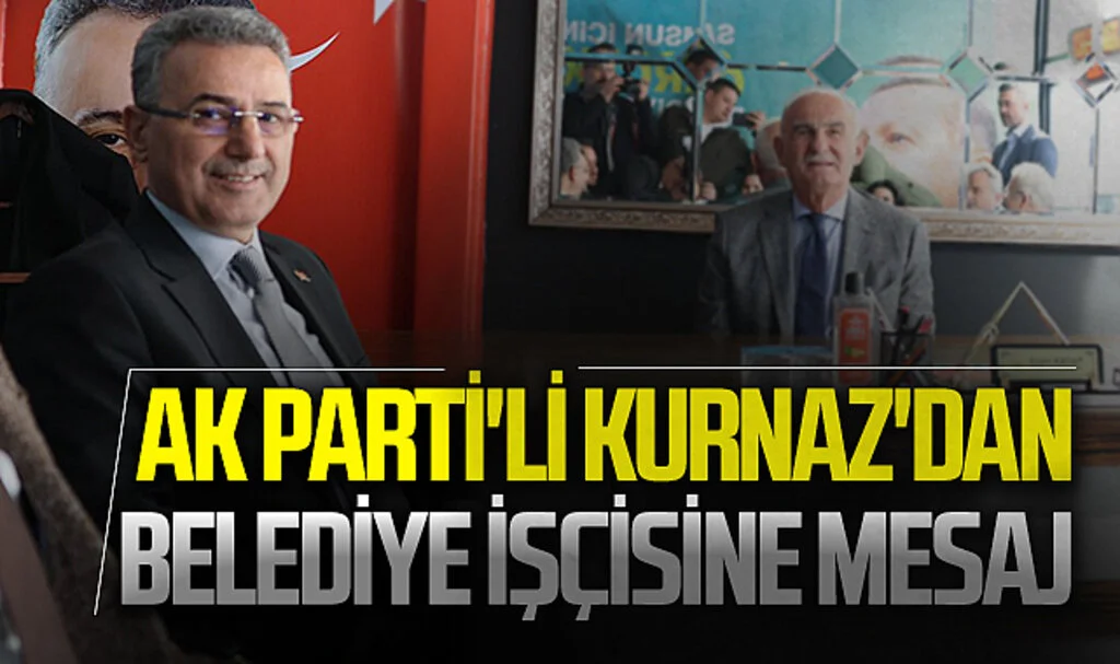AK Parti İlkadım Belediye Başkan Adayı İhsan Kurnaz'dan belediye işçisine mesaj