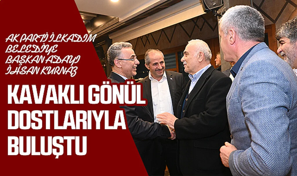 AK Parti İlkadım Belediye Başkan Adayı İhsan Kurnaz; Kavaklı gönül dostlarıyla buluştu 