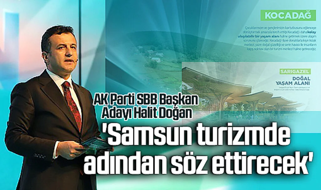 AK Parti SBB Başkan Adayı Halit Doğan: 'Samsun turizmde adından söz ettirecek'