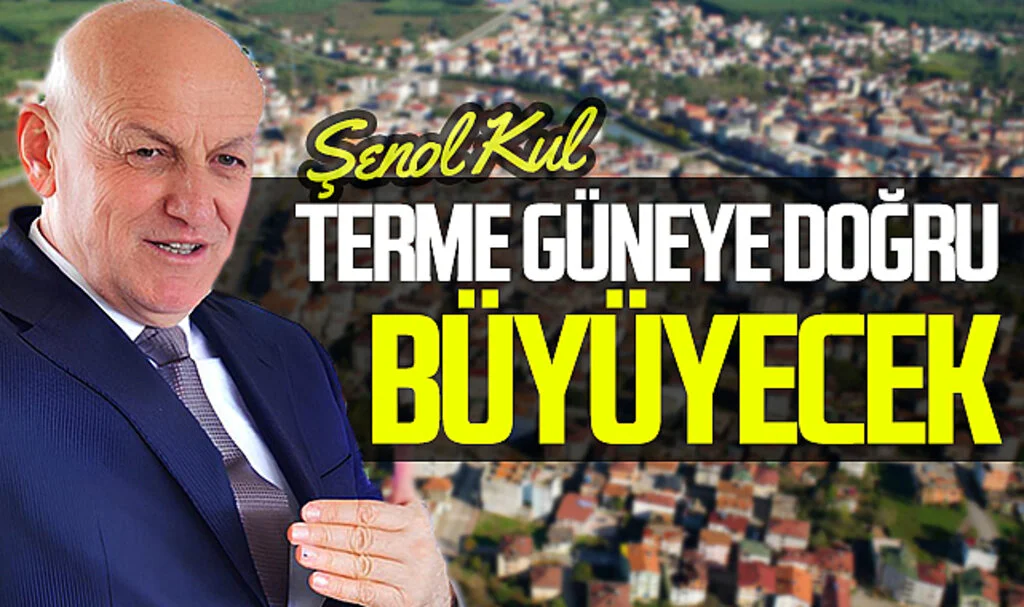 AK Parti Terme Belediye Başkan adayı Şenol Kul: "Terme güneye doğru planlı şekilde büyüyecek"