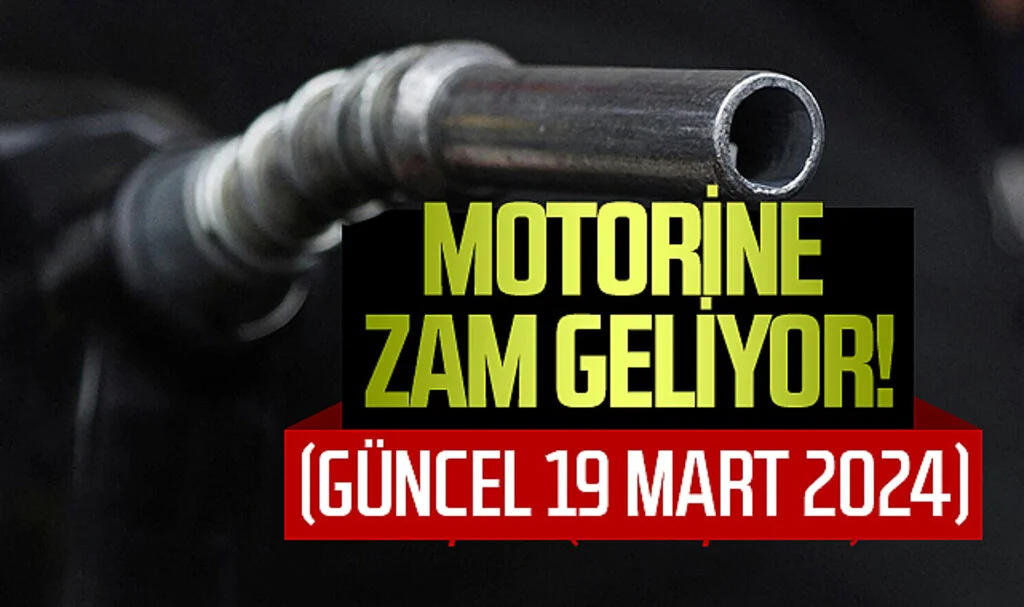 Akaryakıt Fiyatları: Motorine Zam Geliyor! (Güncel 19 Mart 2024)