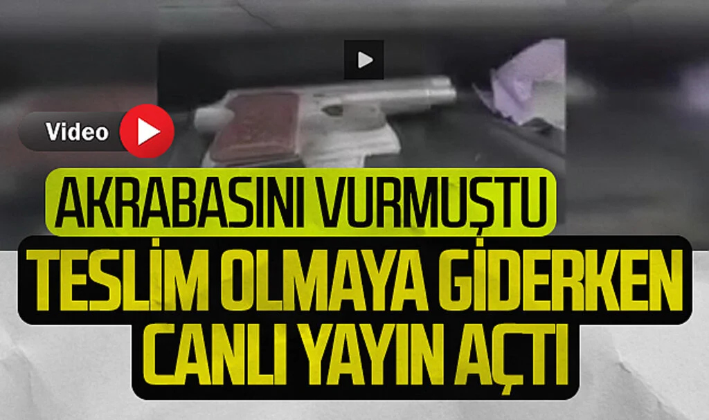 Akrabasını vurdu teslim olduğu anları canlı yayında paylaştı