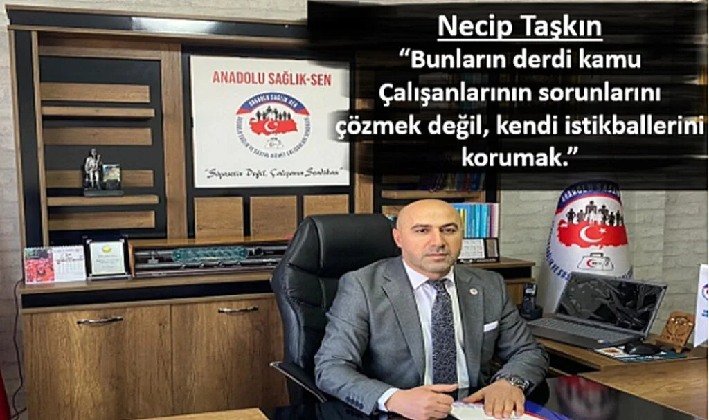 Anadolu Sağlık Sen Genel Başkanı Taşkın: Yetkili Sendikalar Kamu Çalışanlarının Sorunlarını Çözmek Yerine Siyaset Yapıyor