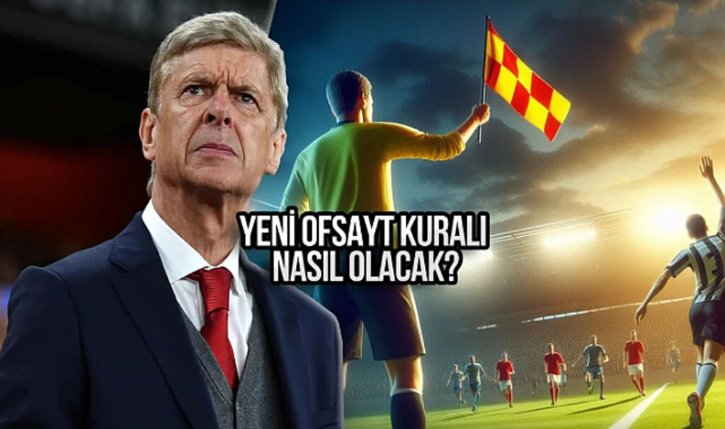 Arsene Wenger'ın Önerdiği Yeni Ofsayt Kuralı Futbolu Nasıl Değiştirecek?