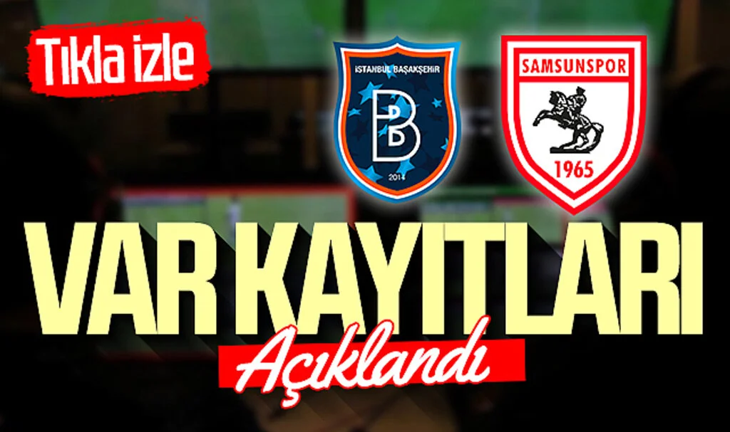 Başakşehir - Samsunspor maçının VAR kayıtları açıklandı