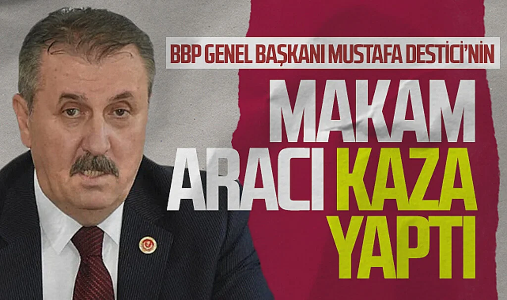 BBP Genel Başkanı Mustafa Destici'nin Makam Aracı Kaza Yaptı: 4 Yaralı