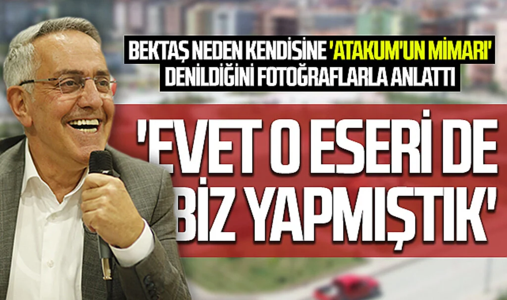 Bektaş neden kendisine 'Atakum'un mimarı' denildiğini fotoğraflarla anlattı: 'Evet o eseri de biz yapmıştık'