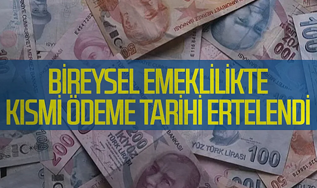 Bireysel Emeklilikte Kısmi Ödeme Tarihi Ertelendi