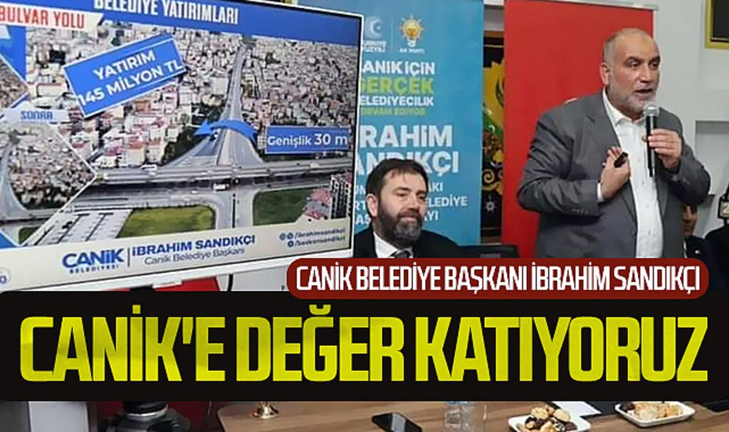 Canik Belediye Başkanı İbrahim Sandıkçı: "Canik'e değer katıyoruz"