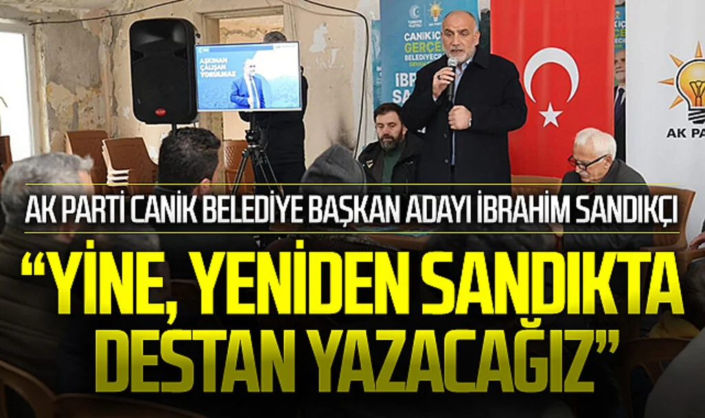 Canik'te Başkan İbrahim Sandıkçı Rüzgârı: "Yine, Yeniden Sandıkta Destan Yazacağız"