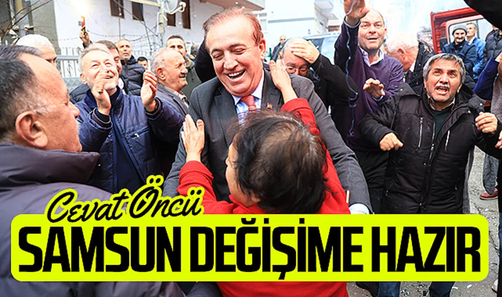 CHP Samsun Büyükşehir Belediye Başkan Adayı Cevat Öncü: "Samsun Değişime Hazır"