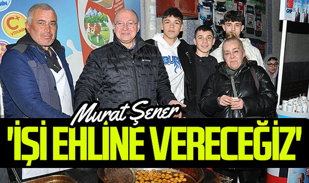 CHP İlkadım Adayı Murat Şenel: 'İşi ehline vereceğiz'