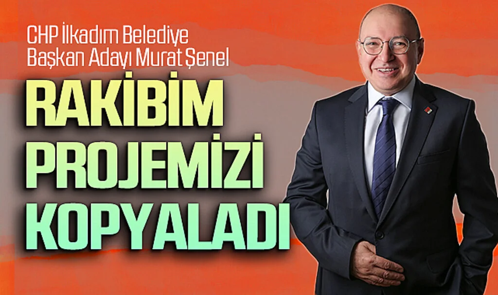 CHP İlkadım Belediye Başkan Adayı Murat Şenel: Rakibim projemizi kopyaladı
