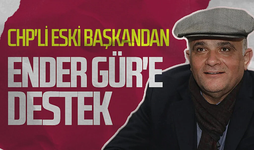 CHP'li eski başkandan AK Partili Ender Gür'e destek