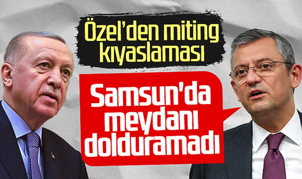 CHP lideri Özel'den Cumhurbaşkanı Erdoğan'a salvo: 'Samsun'da meydanı dolduramadı'