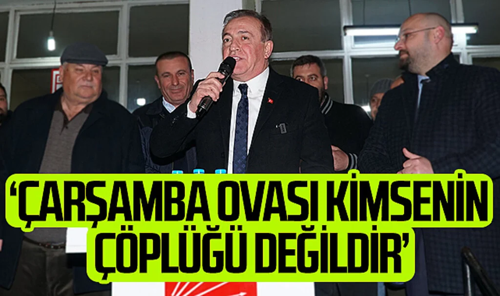CHP Samsun Büyükşehir Belediye Başkan Adayı Cevat Öncü: "Çarşamba Ovası kimsenin çöplüğü değildir"