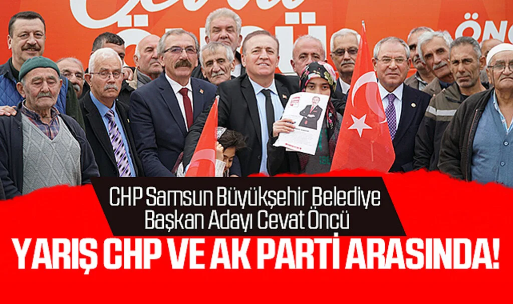 CHP Samsun Büyükşehir Belediye Başkan Adayı Cevat Öncü: Yarış CHP ve AK Parti arasında!