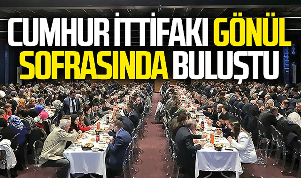 Cumhur İttifakı gönül sofrasında buluştu
