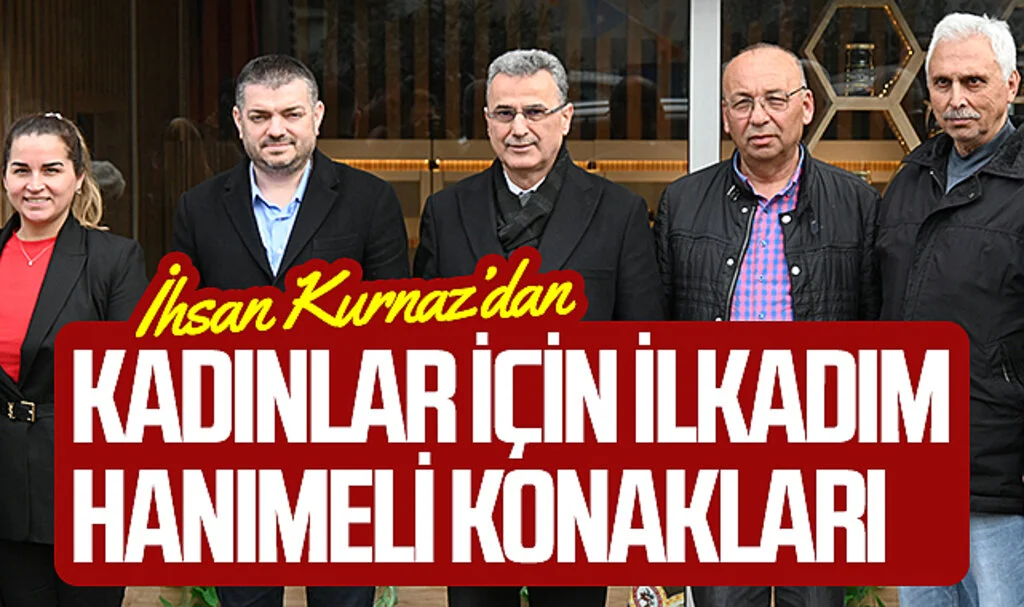 "Cumhur İttifakı'nın İlkadım Belediye Başkan Adayı İhsan Kurnaz'dan Kadınlara Yönelik Yeni Proje: İlkadım Hanımeli Konakları"