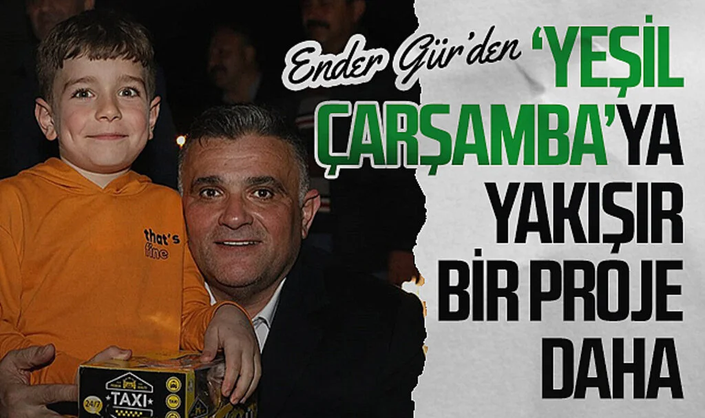 AK Parti Çarşamba Belediye Başkan Adayı Ender Gür'den "Yeşil Çarşamba"ya Yakışır Bir Proje Daha