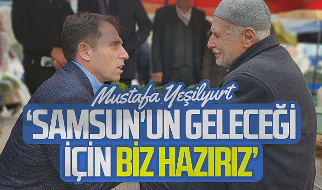 Gelecek Partisi Samsun Büyükşehir Adayı Mustafa Yeşilyurt: 'Samsun'un geleceği için biz hazırız'