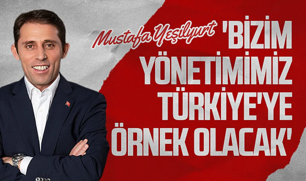 Gelecek Partisi SBB Başkan Adayı Mustafa Yeşilyurt: 'Bizim yönetimimiz  Türkiye'ye örnek olacak'