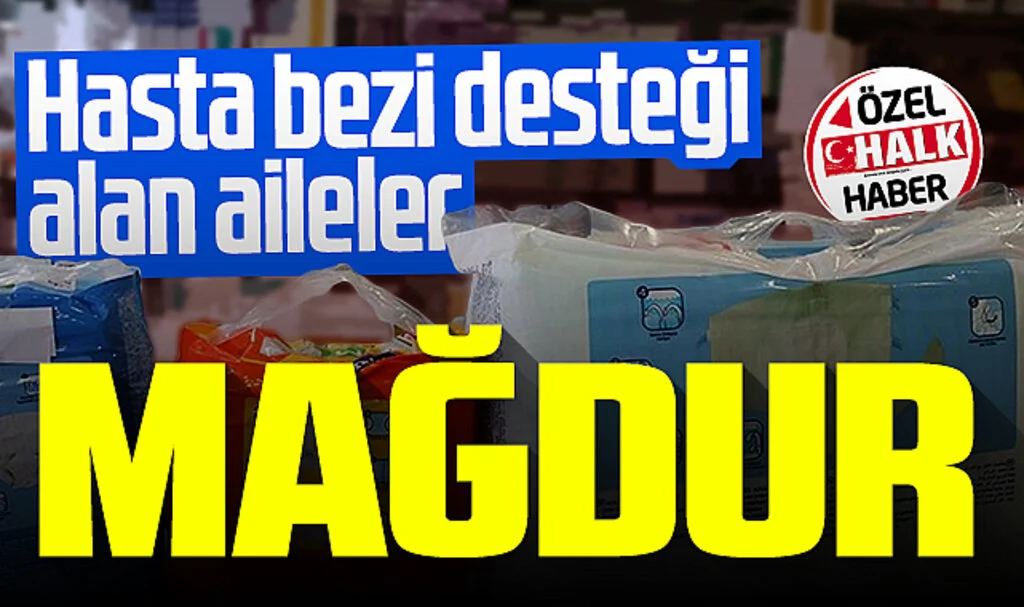 Hasta bezi desteği alan aileler mağdur 