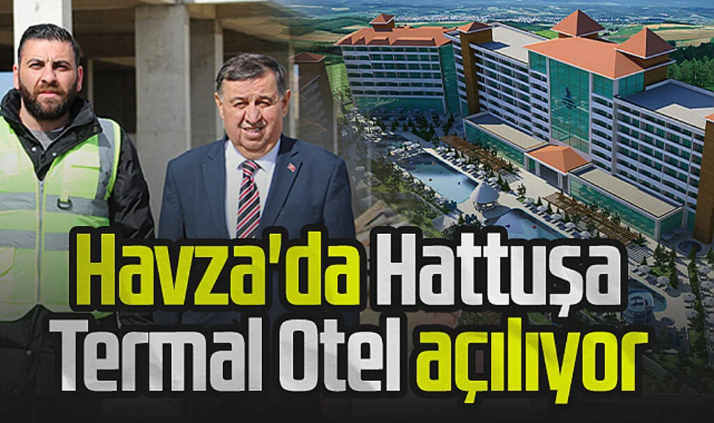 Havza'da Hattuşa Termal Otel açılıyor