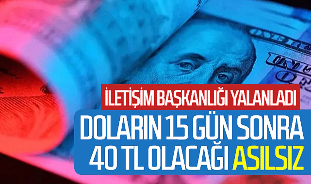 İletişim Başkanlığı Yalanladı: "Doların 15 Gün Sonra 40 TL Olacağı İddiası Asılsız"