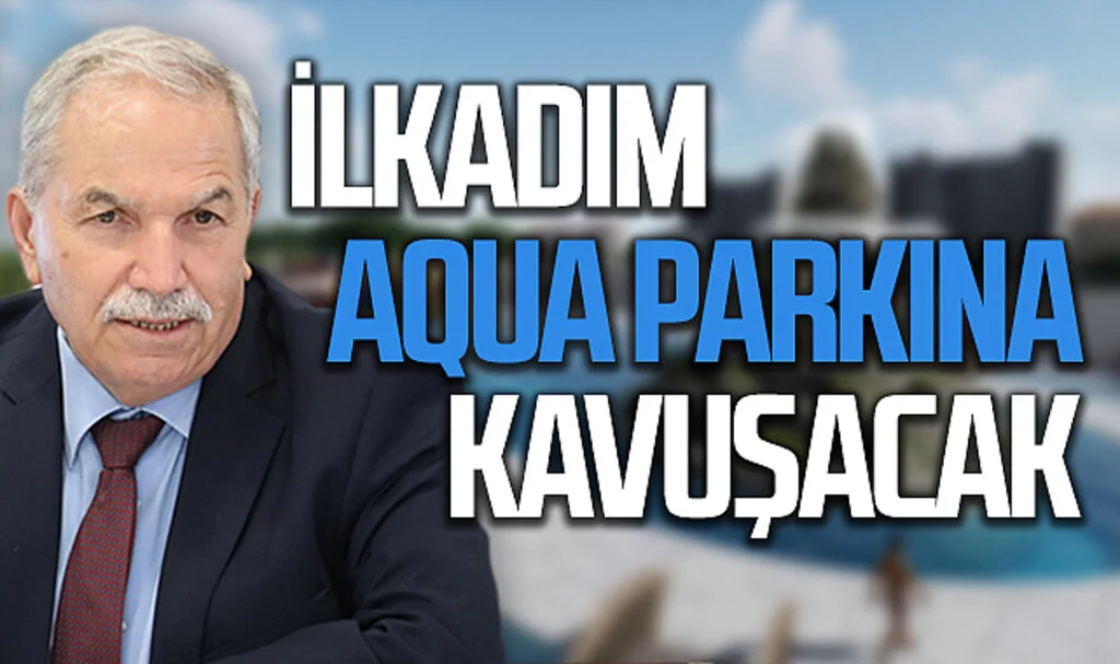 İlkadım Belediye Başkanı Necattin Demirtaş: "İlkadım Aqua Parkına Kavuşacak"
