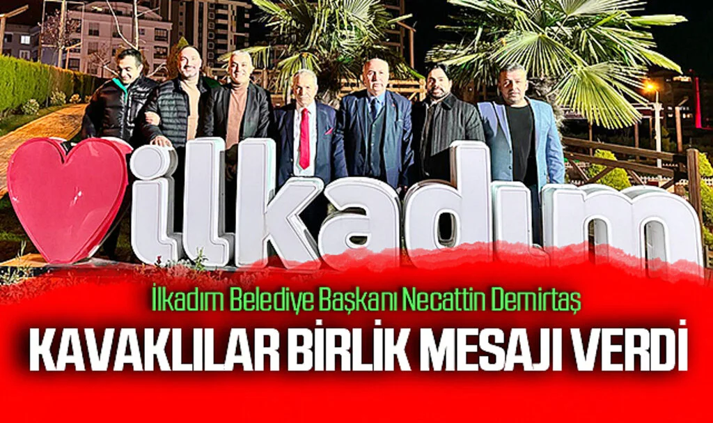 İlkadım Belediye Başkanı Necattin Demirtaş: Kavaklılar birlik mesajı verdi