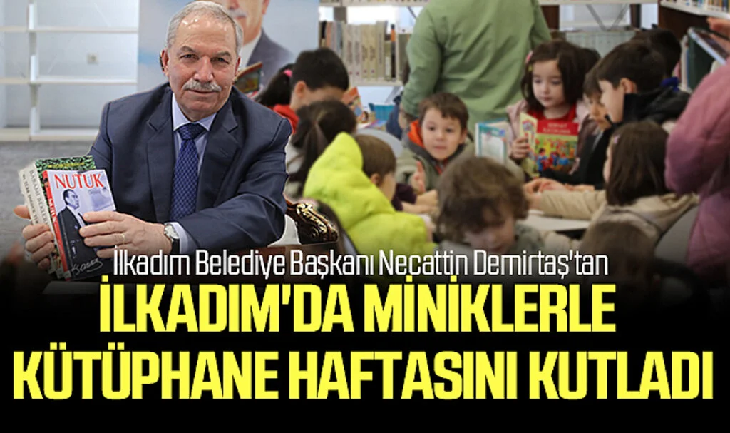 İlkadım Belediye Başkanı Necattin Demirtaş'tan, İlkadım'da Miniklerle Kütüphane Haftasını Kutladı