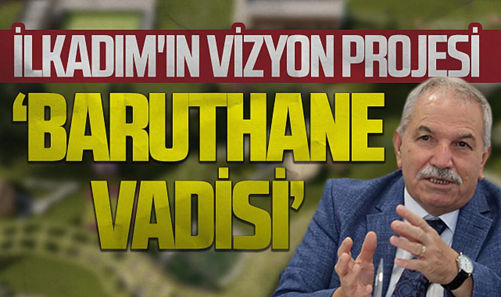 İlkadım'ın vizyon projesi 'BARUTHANE VADİSİ'