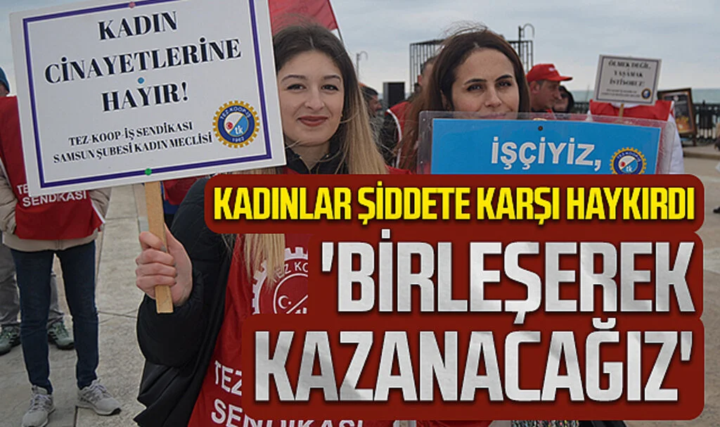 Kadınlar yoksulluğa, şiddete, işsizliğe ve savaşa karşı taleplerini haykırdı: 'BİRLEŞEREK KAZANACAĞIZ'