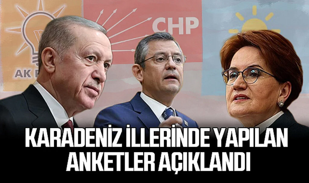Karadeniz İllerinde Yapılan Anketler Açıklandı: İYİ Parti, AK Parti ve CHP