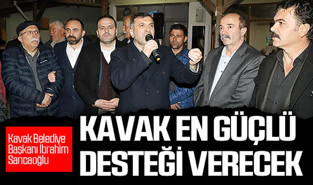 Kavak Belediye Başkanı İbrahim Sarıcaoğlu: Kavak en güçlü desteği verecek