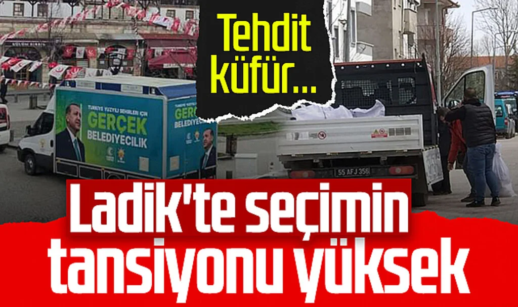 Ladik'te seçimin tansiyonu yüksek! Tehdit ve küfürler...