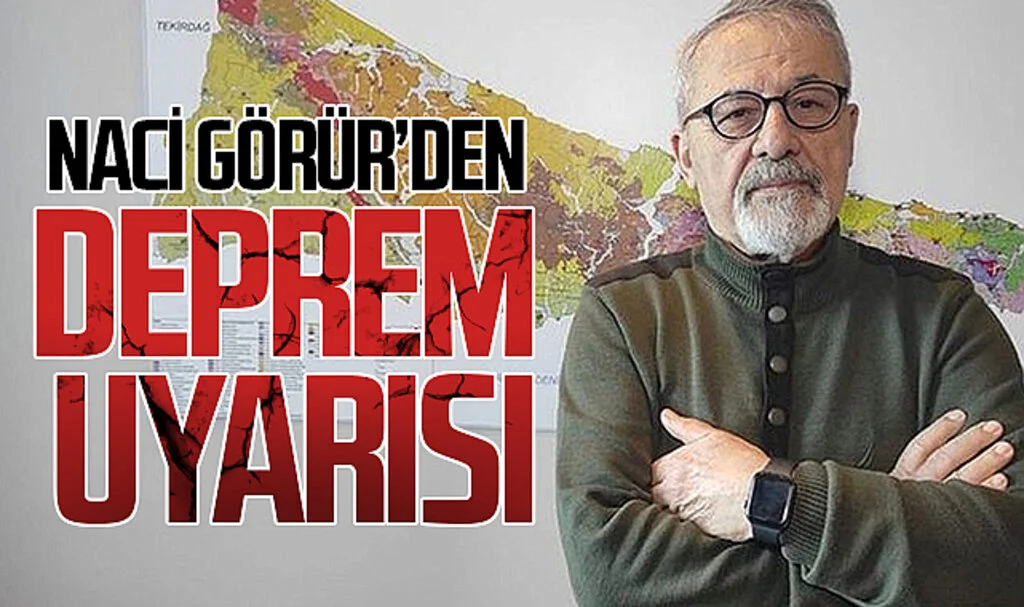 Prof. Dr. Naci Görür'den Deprem Uyarısı