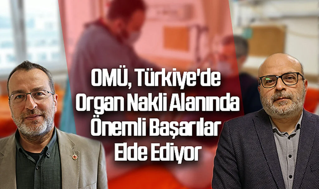 OMÜ, Türkiye'de Organ Nakli Alanında Önemli Başarılar Elde Ediyor
