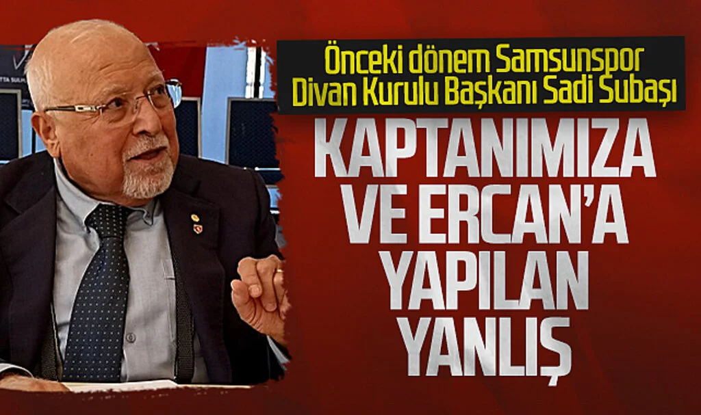 Önceki dönem Samsunspor Divan Kurulu Başkanı Sadi Subaşı: Kaptanımız Osman'a ve Ercan'a yapılan yanlış