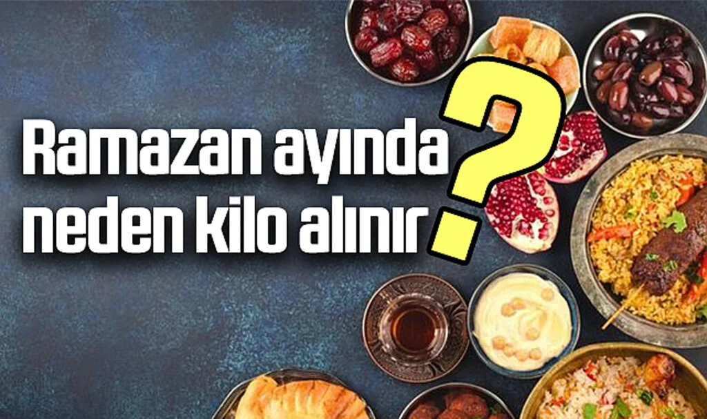Ramazan ayında neden kilo alınır?