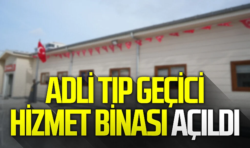 Samsun Adli Tıp Grup Başkanlığı Geçici Hizmet Binası açıldı