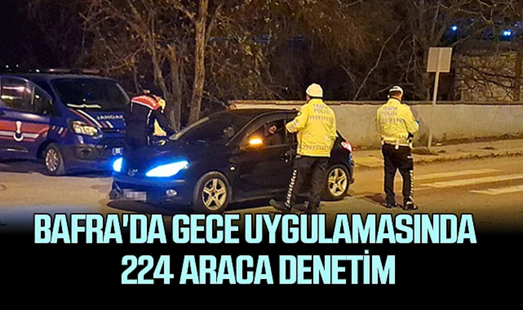 Samsun Bafra'da Gece Uygulamasında 224 Araca Denetim
